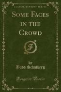 Some Faces In The Crowd (classic Reprint) di Budd Schulberg edito da Forgotten Books