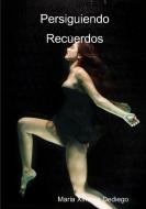 Persiguiendo Recuerdos di Maria Ximena Dediego edito da Lulu Press, Inc.