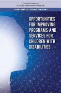 Opportunities for Improving Programs and Services for Children with Disabilities di National Academies Of Sciences Engineeri, Health And Medicine Division, Board On Health Care Services edito da NATL ACADEMY PR