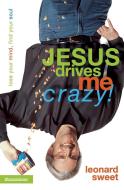 Jesus Drives Me Crazy! di Leonard Sweet edito da Zondervan