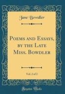 Poems and Essays, by the Late Miss. Bowdler, Vol. 2 of 2 (Classic Reprint) di Jane Bowdler edito da Forgotten Books