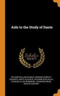 Aids To The Study Of Dante di Richard William Church, Edmund Garratt Gardner, Dante Alighieri edito da Franklin Classics Trade Press