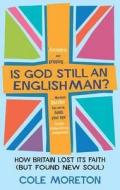 Is God Still An Englishman? di Cole Moreton edito da Little, Brown Book Group