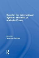 Brazil in the International System: The Rise of a Middle Power di Wayne A. Selcher edito da Taylor & Francis Ltd