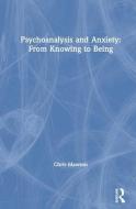 Psychoanalysis and Anxiety: From Knowing to Being di Chris Mawson edito da ROUTLEDGE