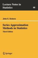 Series Approximation Methods in Statistics di John E. Kolassa edito da Springer
