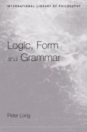 Logic, Form and Grammar di Peter Long edito da ROUTLEDGE