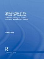 China's Rise in the World ICT Industry di Lutao (University of Cambridge Ning edito da Routledge