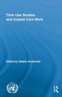 Time Use Studies and Unpaid Care Work di Debbie Budlender edito da Routledge