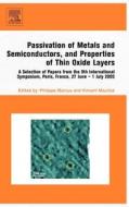 Passivation of Metals and Semiconductors, and Properties of Thin Oxide Layers: A Selection of Papers from the 9th Intern di Phillippe Marcus edito da ELSEVIER SCIENCE & TECHNOLOGY