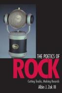 The Poetics of Rock - Cutting Tracks, Making Records di Albin J. Zak edito da University of California Press