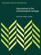Approaches to the Archaeological Heritage di Henry Cleere edito da Cambridge University Press