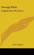 George Eliot: English Men Of Letters di LESLIE STEPHEN edito da Kessinger Publishing
