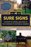 Sure Signs: A History of Central New York as Told Through Its Historical Markers di Howard S. Ford edito da Downtown Books & Coffee