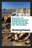 Summary of English Grammar: Compiled for the Use of the Notting Hill High School di Anonymous edito da LIGHTNING SOURCE INC