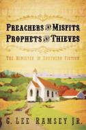 Preachers and Misfits, Prophets and Thieves di G. Lee Jr. Ramsey edito da Westminster John Knox Press