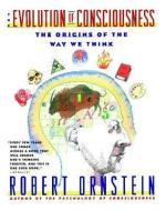 Evolution of Consciousness: The Origins of the Way We Think di Robert Ornstein edito da TOUCHSTONE PR