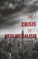 The Crisis of Neoliberalism di Gerard Dumenil, Dominique Levy edito da Harvard University Press