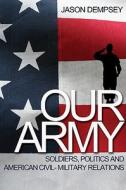Our Army di Jason K. Dempsey edito da Princeton University Press