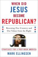 When Did Jesus Become Republican? di Mark Ellingsen edito da Rowman & Littlefield
