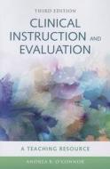 Clinical Instruction  &  Evaluation: A Teaching Resource di Andrea B. O'Connor edito da Jones and Bartlett