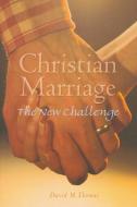 Christian Marriage: The New Challenge, Second Edition di David Thomas edito da LITURGICAL PR