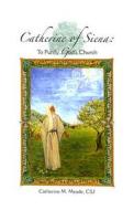 Catherine of Siena: To Purify God's Church di Catherine M. Meade edito da Saint Pauls/Alba House
