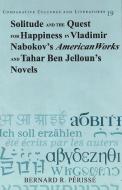 Solitude and the Quest for Happiness in Vladimir Nabokov's American Works and Tahar Ben Jelloun's Novels di Bernard R. Périssé edito da Lang, Peter