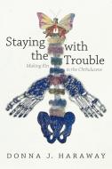 Staying with the Trouble di Donna J. Haraway edito da Combined Academic Publ.