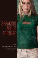 Speaking about Torture di Elisabeth Weber edito da Fordham University Press