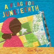 A Flag for Juneteenth di Kim Taylor edito da NEAL PORTER BOOKS