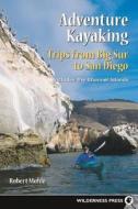 Adventure Kayaking: Big Sur To San Diego di Robert Mohle edito da Wilderness Press