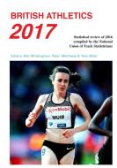 British Athletics 2017 di Rob Whittingham, Peter Matthews, Tony Miller edito da National Union of Track Statisticians