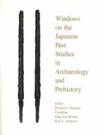 Windows on the Japanese Past: Studies in Archaeology and Prehistory edito da UNIV OF MICHIGAN PR