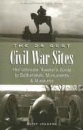 The 25 Best Civil War Sites di Clint Johnson edito da Greenline Publications