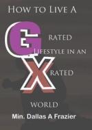 How to Live A G-Rated Lifestyle di Dallas a. Frazier edito da Get-Success Inc