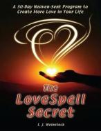 The Lovespell Secret: A 30-Day Heaven-Sent Program to Create More Love in Your Life di I. J. Weinstock edito da Dreamaster