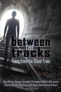 Between the Tracks di Clive Barker, Ramsey Campbell, M. R. James edito da Things in the Well