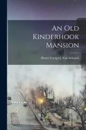 An old Kinderhook Mansion di Henry C. Van Schaack edito da LEGARE STREET PR