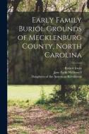 Early Family Buriol Grounds of Mecklenburg County, North Carolina di Alexandriana, Robert Irwin edito da LEGARE STREET PR