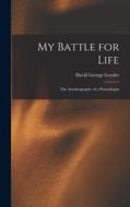 My Battle for Life: The Autobiography of a Phrenologist di David George Goyder edito da LEGARE STREET PR