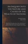 An Inquiry Into the Nature and Causes of the Wealth of Nations: ... With a Life of the Author. Also, a View of the Doctrine of Smith Compared With Tha di Adam Smith, Germain Garnier edito da LEGARE STREET PR