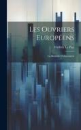 Les Ouvriers Européens: La Méthode D'observation di Frédéric Le Play edito da LEGARE STREET PR