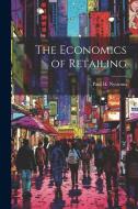 The Economics of Retailing di Paul H. B. Nystrom edito da LEGARE STREET PR