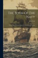 The Book Of The Navy: Comprising A General History Of The American Marine di John Frost edito da LEGARE STREET PR