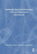 Analyzing American Democracy di Jon R. Bond, Kevin B. Smith, Lydia Andrade edito da Taylor & Francis Ltd