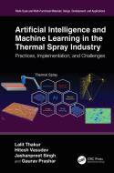 Artificial Intelligence And Machine Learning In The Thermal Spray Industry di Lalit Thakur, Hitesh Vasudev, Jashanpreet Singh, Gaurav Prashar edito da Taylor & Francis Ltd
