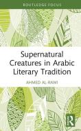 Supernatural Creatures In Arabic Literary Tradition di Ahmed Al-Rawi edito da Taylor & Francis Ltd