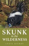 Skunk in the Wilderness di Louis Gignac edito da FriesenPress