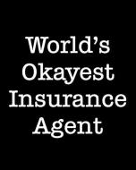 World's Okayest Insurance Agent: 108 Page College Ruled Notebook 8x10 di November Ink edito da INDEPENDENTLY PUBLISHED